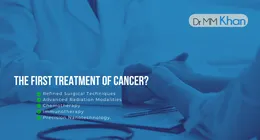 What is the first treatment of cancer?